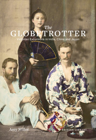 The Globetrotter (Victorian Excursions in India, China and Japan) by Amy Miller, 9780712352581