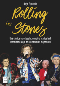 Los Rolling Stones (Una crónica espectacular, completa y actual del interminable viaje de sus satánicas majestades) (Spanish Edition) by Borja Figuerola, Anabel Vélez, 9788494879944