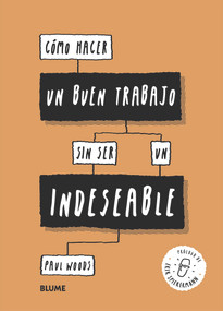 Cómo hacer un buen trabajo sin ser un indeseable (Spanish Edition) by Paul Woods, 9788417492724