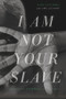 I Am Not Your Slave (A Memoir) by Tupa Tjipombo, Chris Lockhart, 9781641602372
