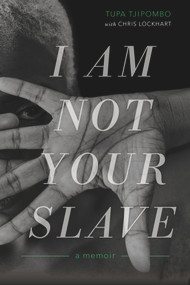 I Am Not Your Slave (A Memoir) by Tupa Tjipombo, Chris Lockhart, 9781641602372