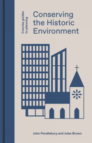 Conserving the Historic Environment by John Pendlebury, Jules Brown, John Pendlebury, 9781848222991