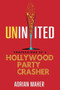 Uninvited (Confessions of a Hollywood Party Crasher) by Adrian Maher, 9781641601146