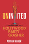 Uninvited (Confessions of a Hollywood Party Crasher) by Adrian Maher, 9781641601146
