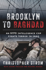 Brooklyn to Baghdad (An NYPD Intelligence Cop Fights Terror in Iraq) by Christopher Strom, Jerome Preisler, Michael Benson, 9781641601023