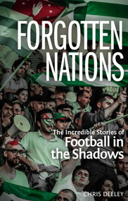 Forgotten Nations (The Incredible Stories of Football in the Shadows) by Chris Deeley, 9781785314568