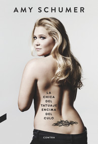 La chica del tatuaje encima del culo (Spanish Edition) by Amy Schumer, 9788494858390