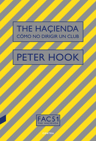 The Haçienda (Cómo no dirigir un club) (Spanish Edition) by Peter Hook, 9788494968440