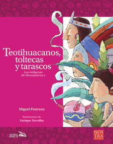 Teotihuacanos, toltecas y tarascos (Spanish Edition) by Miguel Pastrana, Enrique Torralba, 9786078469581