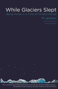 While Glaciers Slept (Being Human in a Time of Climate Change) - 9780996897334 by M Jackson, Bill  McKibben, 9780996897334