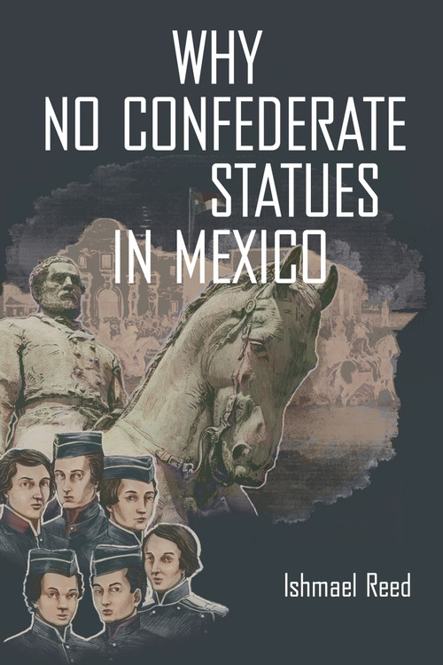 Why No Confederate Statues in Mexico by Ishmael Reed, 9781771861854