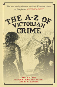 The A-Z of Victorian Crime - 9781445689487 by Neil R. A. Bell, Trevor N. Bond, Kate Clarke, M.W. Oldridge, 9781445689487