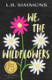 We, the Wildflowers by L.B. Simmons, 9781633921115