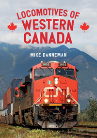 Locomotives of Western Canada by Mike Danneman, 9781445683720