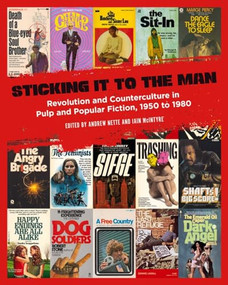 Sticking It to the Man (Revolution and Counterculture in Pulp and Popular Fiction, 1950 to 1980) by Iain McIntyre, Andrew Nette, 9781629635248