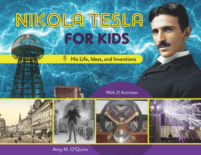 Nikola Tesla for Kids (His Life, Ideas, and Inventions, with 21 Activities) by Amy M. O'Quinn, 9780912777214