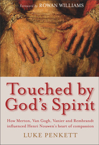 Touched by God's Spirit (The influence of Merton, Van Gogh, Vanier and Rembrandt on the compassionate life of Henri Nouwen) by Luke Penkett, 9780232533859