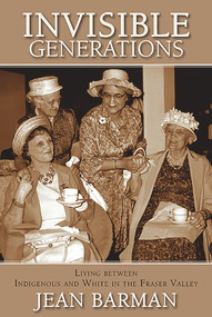 Invisible Generations (Irene Kelleher's Story of Living between Indigenous and White) by Jean Barman, 9781773860053