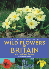 A Naturalist's Guide to Wild Flowers of Britain & Northern Europe - 9781912081141 by Andrew Cleave, 9781912081141
