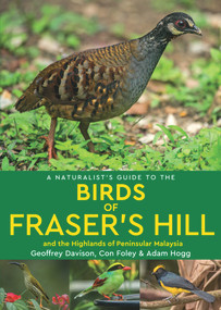 A Naturalist's Guide to the Birds of Fraser's Hill & the Highlands of Peninsular Malaysia by Geoffrey Davison, 9781912081547