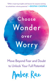 Choose Wonder Over Worry (Move Beyond Fear and Doubt to Unlock Your Full Potential) - 9781250175267 by Amber Rae, 9781250175267