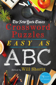 The New York Times Crossword Puzzles Easy as ABC (75 Easy Puzzles) by The New York Times, 9781250221742