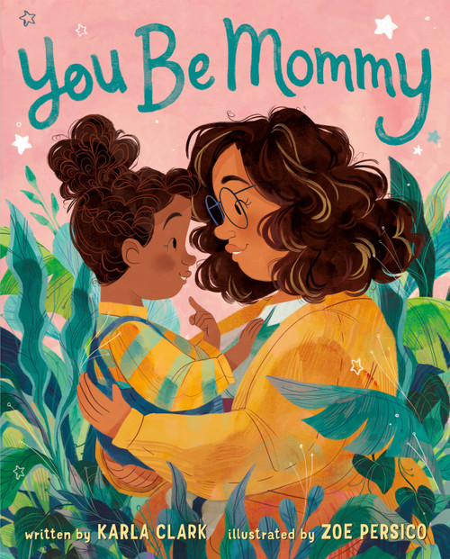 You Be Mommy by Karla Clark, Zoe Persico, Zoe Persico, 9781250225382