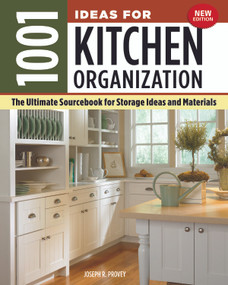 1001 Ideas for Kitchen Organization, New Edition (The Ultimate Sourcebook for Storage Ideas and Materials) by Joseph R. Provey, 9781580118446