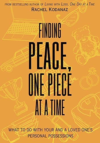 Finding Peace, One Piece at a Time (What To Do With Your and a Loved One's Personal Possessions) by Rachel Kodanaz, 9781682752463