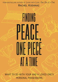 Finding Peace, One Piece at a Time (What To Do With Your and a Loved One's Personal Possessions) by Rachel Kodanaz, 9781682752463