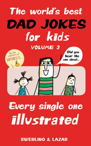The World's Best Dad Jokes for Kids Volume 3 (Every Single One Illustrated) by Lisa Swerling, Ralph Lazar, 9781524853310