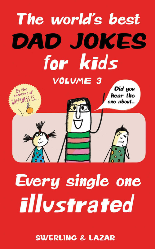 The World's Best Dad Jokes for Kids Volume 3 (Every Single One Illustrated) by Lisa Swerling, Ralph Lazar, 9781524853310