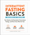 Intermittent Fasting Basics (Your Guide to the Essentials of Intermittent Fasting--and How It Can Work for You!) by Lindsay Boyers, 9781507210550