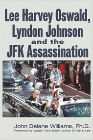 Lee Harvey Oswald, Lyndon Johnson & the JFK Assassination by John Delane Williams, 9781634242684