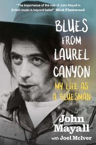 Blues From Laurel Canyon (My Life as a Bluesman) by John Mayall, Joel McIver, 9781785581786