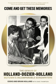 Come and Get These Memories (The Genius of Holland-Dozier-Holland, Motown's Incomparable Songwriters) by Brian Holland, Eddie Holland, Thompson, Barney Ales, 9781785588679