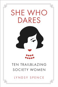 She Who Dares (Ten Trailblazing Society Women) by Lyndsy Spence, 9780750988971