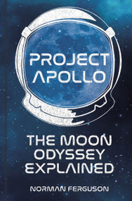 Project Apollo (The Moon Odyssey Explained) by Norman Ferguson, 9780750989787