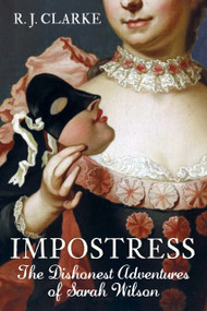 The Impostress (The Dishonest Adventures of Sarah Wilson) by R.J. Clarke, 9780750989923
