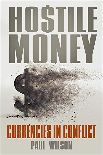 Hostile Money (Currencies in Conflict) by Paul Wilson, 9780750990790
