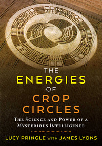 The Energies of Crop Circles (The Science and Power of a Mysterious Intelligence) by Lucy Pringle, James Lyons, 9781620558676