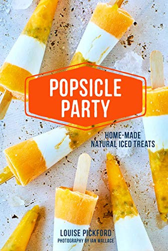 Popsicle Party (Home-made natural iced treats) by Louise Pickford, 9781788790895