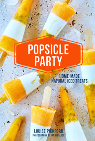 Popsicle Party (Home-made natural iced treats) by Louise Pickford, 9781788790895