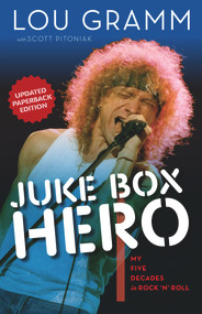 Juke Box Hero (My Five Decades in Rock 'N' Roll) - 9781629377582 by Lou Gramm, Scott Pitoniak, 9781629377582