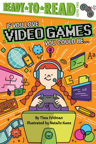 If You Love Video Games, You Could Be... (Ready-to-Read Level 2) by Thea Feldman, Natalie Kwee, 9781534443990