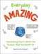 Everyday Amazing (Fascinating Facts about the Science That Surrounds Us) by Beatrice the Biologist, 9781721400287