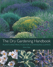 The Dry Gardening Handbook (Plants and Practices for a Changing Climate) by Olivier Filippi, 9781999734558
