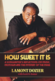 How Sweet It Is (A Songwriter's Reflections on Music, Motown and the Mystery of the Muse) - 9781947026315 by Lamont Dozier, Scott B. Bomar, 9781947026315