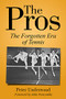 The Pros (The Forgotten Era Of Tennis) by Peter Underwood, 9781937559915