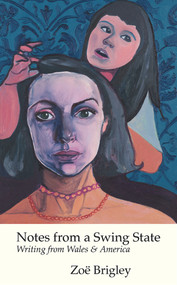 Notes From A Swing State (Writing from Wales and America) by Zoe Brigley, 9781912681297